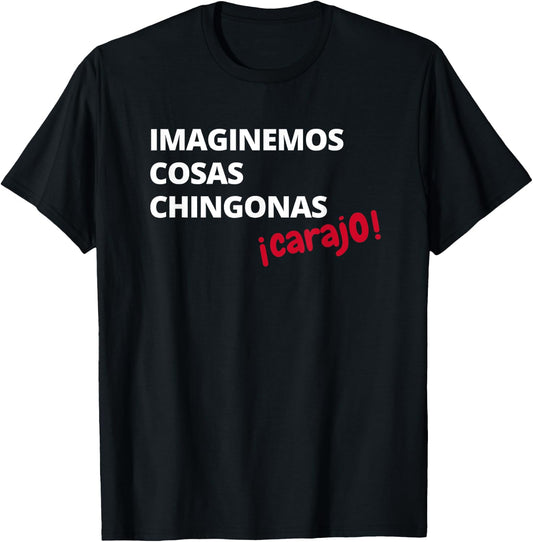Imaginemos Cosas Chingonas Carajo El Tri Chicharito Shirt T-Shirt - T-Shirt | Black