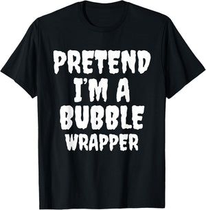 Pretend I'm A Bubble Wrapper Halloween Funny Costume Quote T-Shirt - T-Shirt | Black