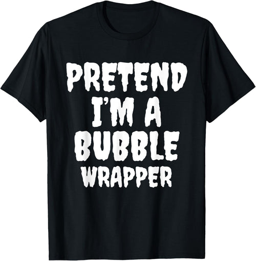 Pretend I'm A Bubble Wrapper Halloween Funny Costume Quote