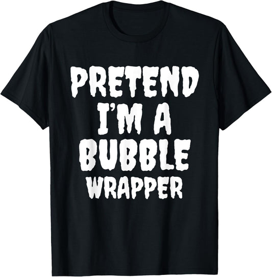 Pretend I'm A Bubble Wrapper Halloween Funny Costume Quote T-Shirt - T-Shirt | Black