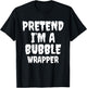 Pretend I'm A Bubble Wrapper Halloween Funny Costume Quote T-Shirt - T-Shirt | Black