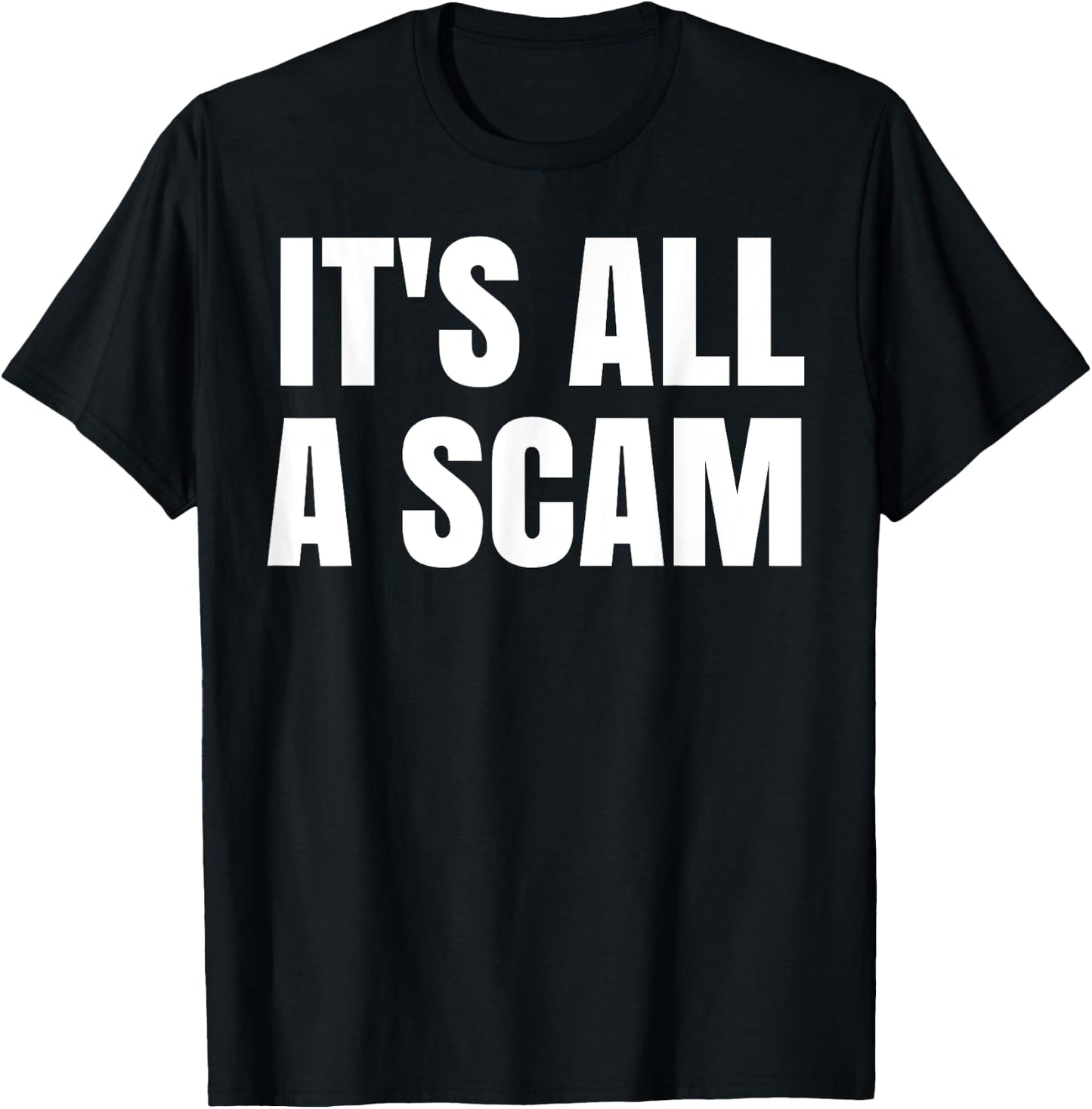 It's All A Scam T-Shirt - T-Shirt | Black