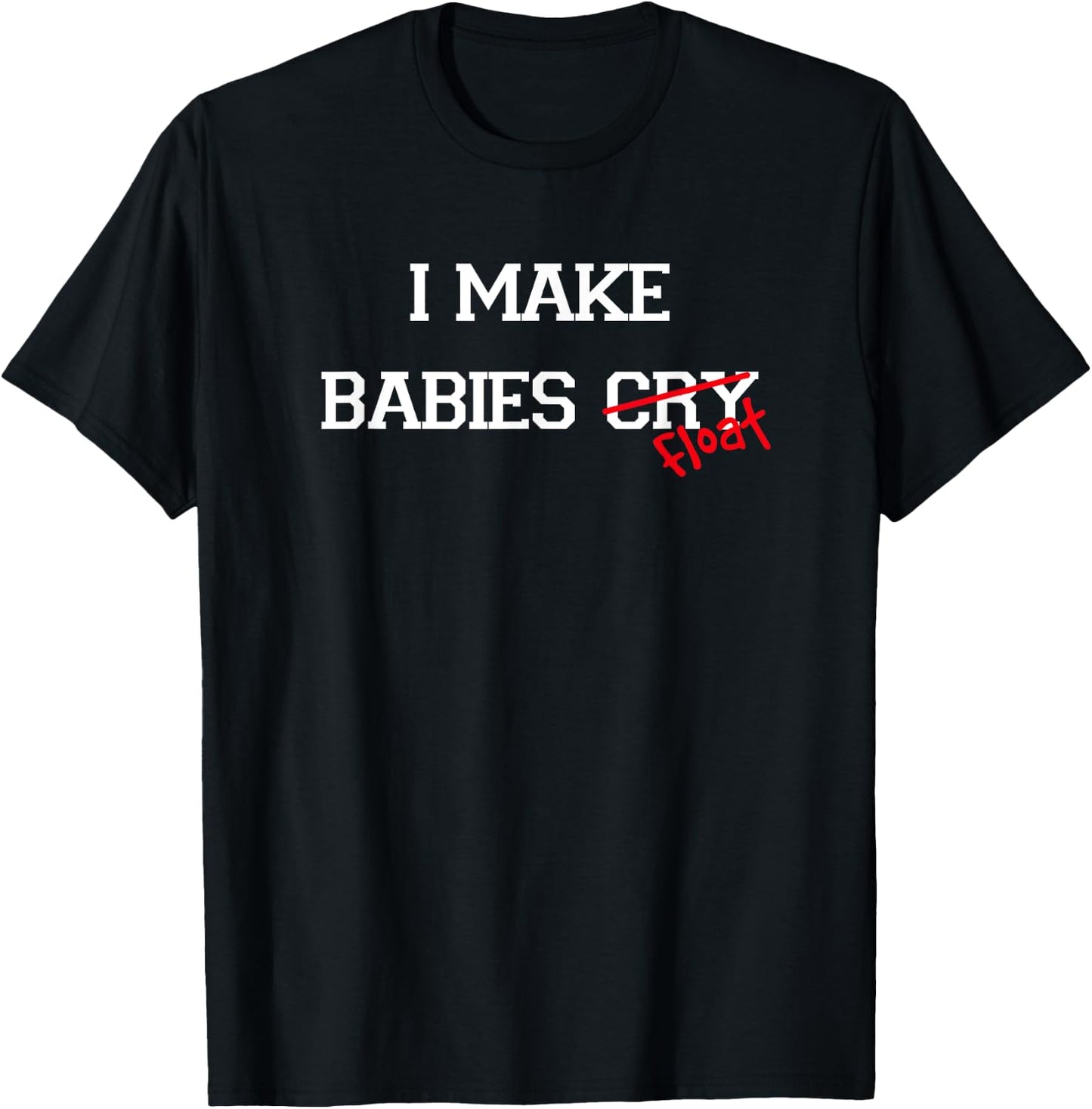 I Make Babies Cry Float, funny swimming coach teacher gift T-Shirt - T-Shirt | Black
