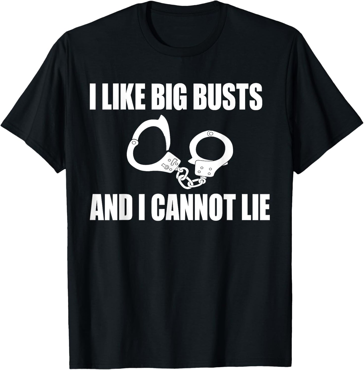 I Like Big Busts and I Cannot Lie Police Gift T-Shirt - T-Shirt | Black