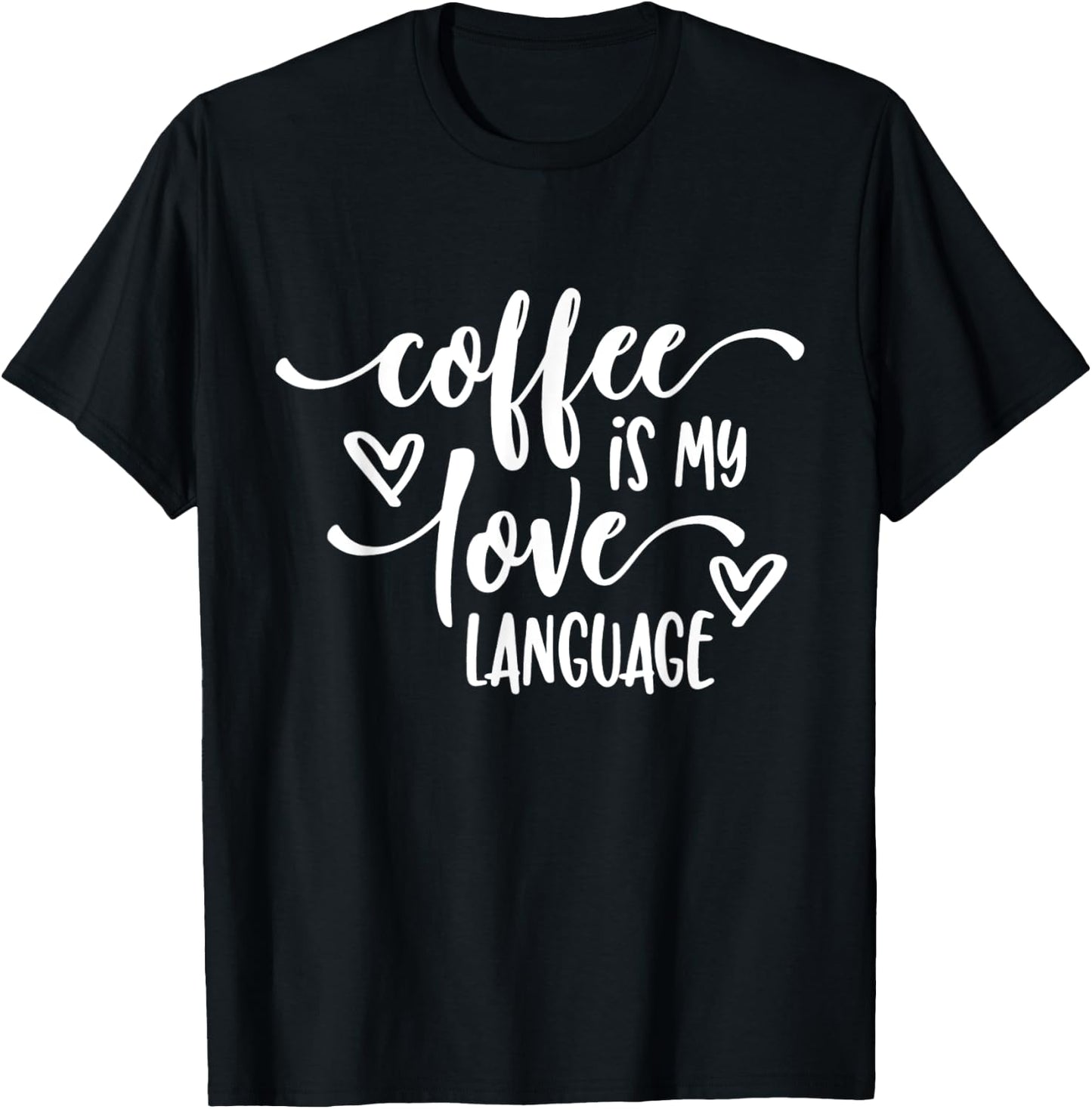 Funny Coffee Is My Love Language Coffee Lover T-Shirt - T-Shirt | Black