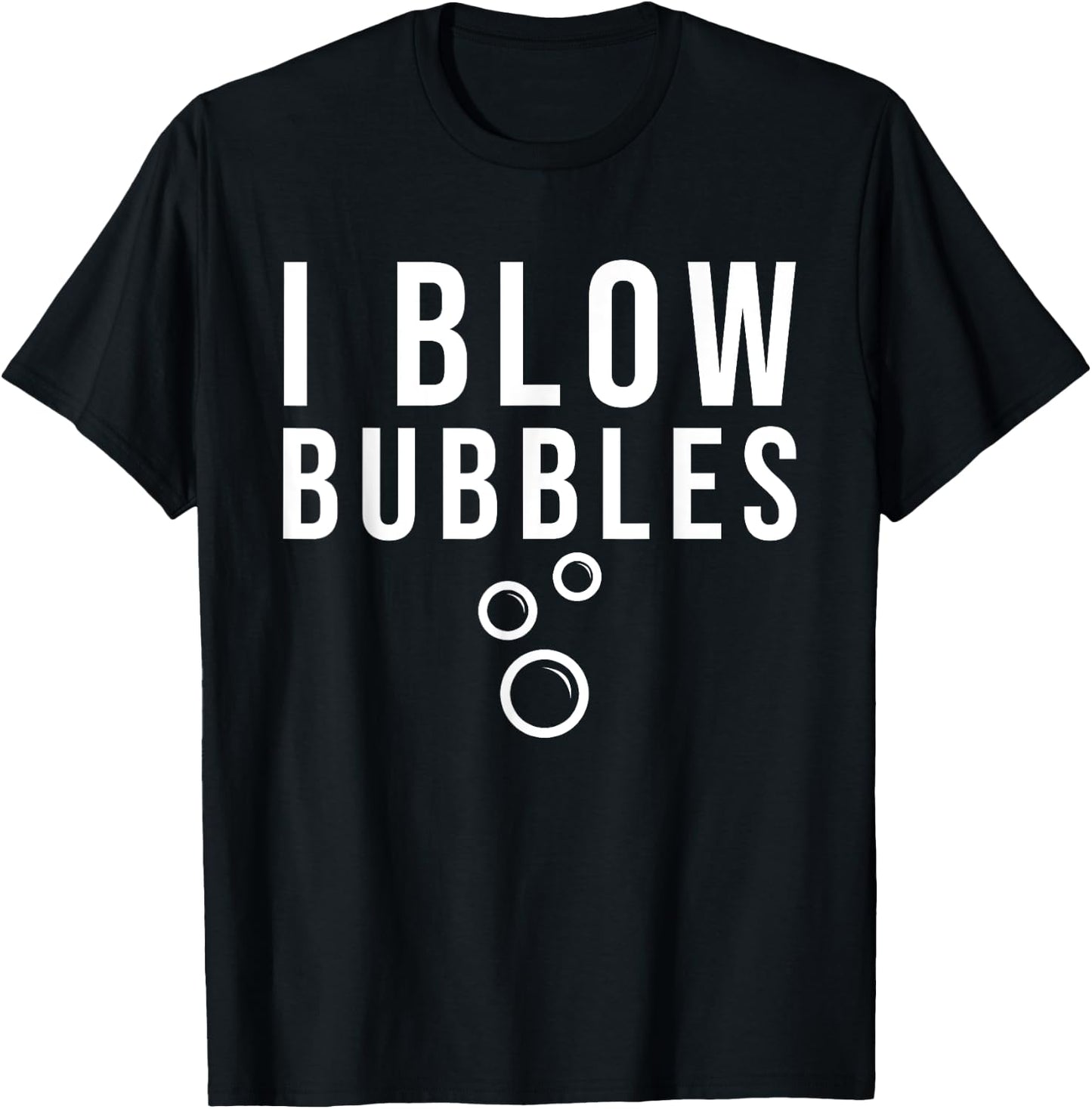 I Blow Bubbles T-Shirt - T-Shirt | Black