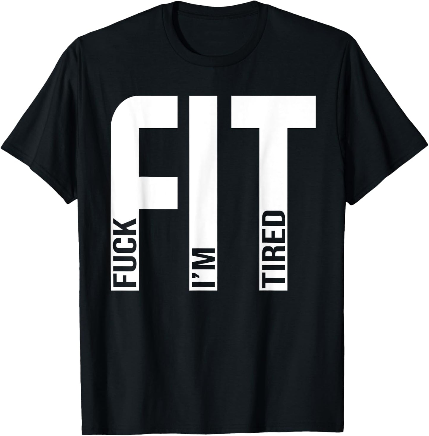 FIT Fuck I'm Tired Gym and Workout Fitness T-Shirt - T-Shirt | Black
