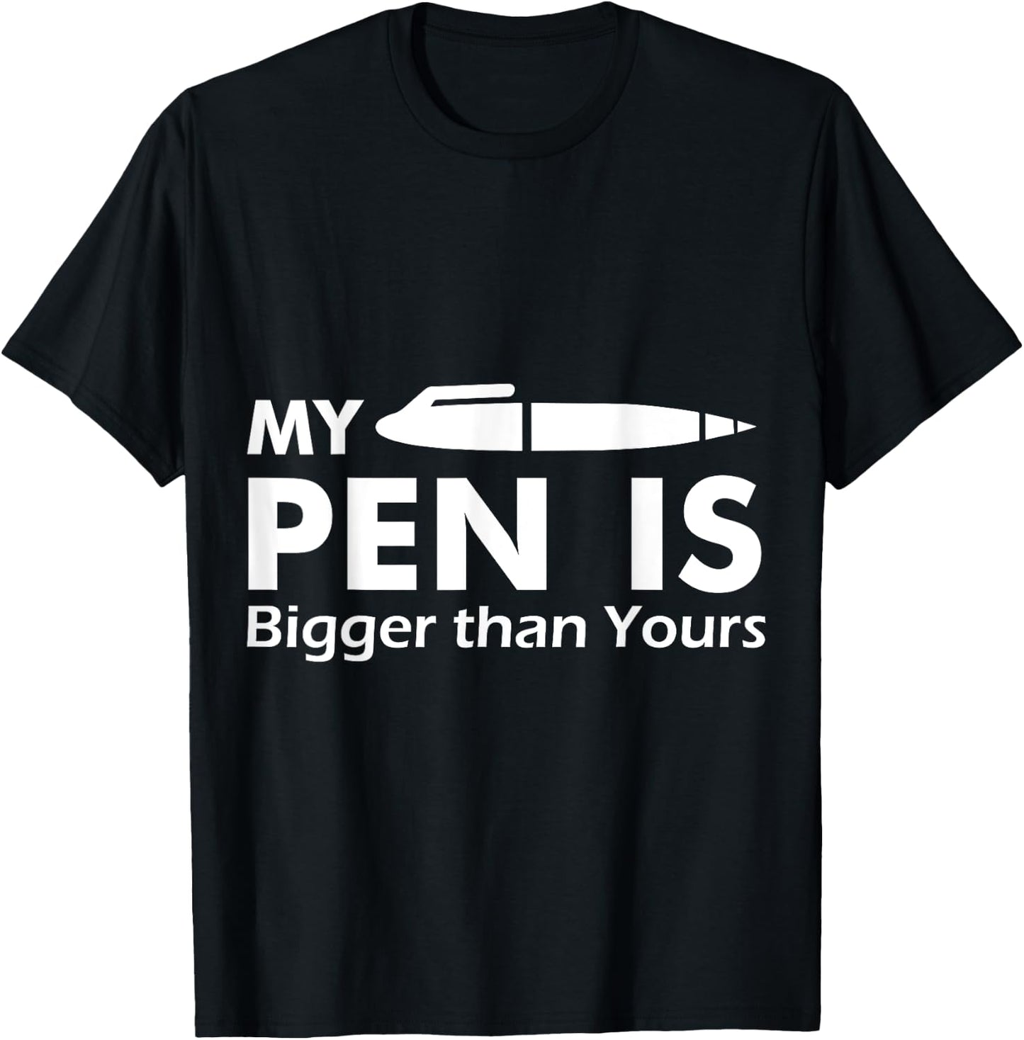 My Pen Is Bigger Than Yours - (Funny ) T-Shirt - T-Shirt | Black