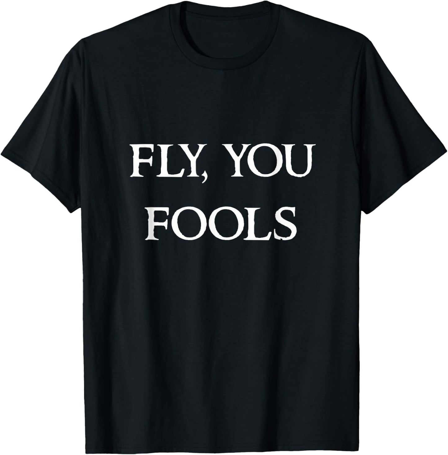 Fly You Fools T-Shirt - T-Shirt | Black