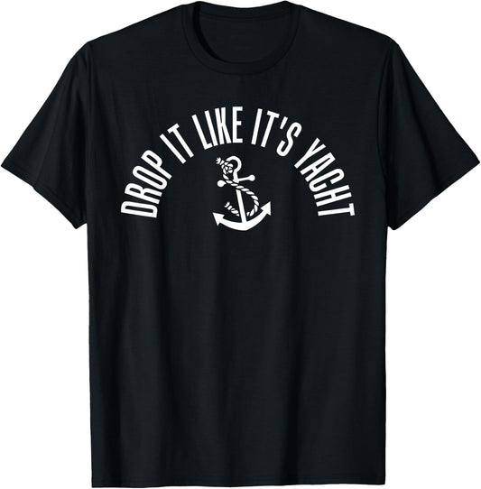 Sailing Shirt Drop It Like It's Yacht Funny Sailor T-Shirt - T-Shirt | Black