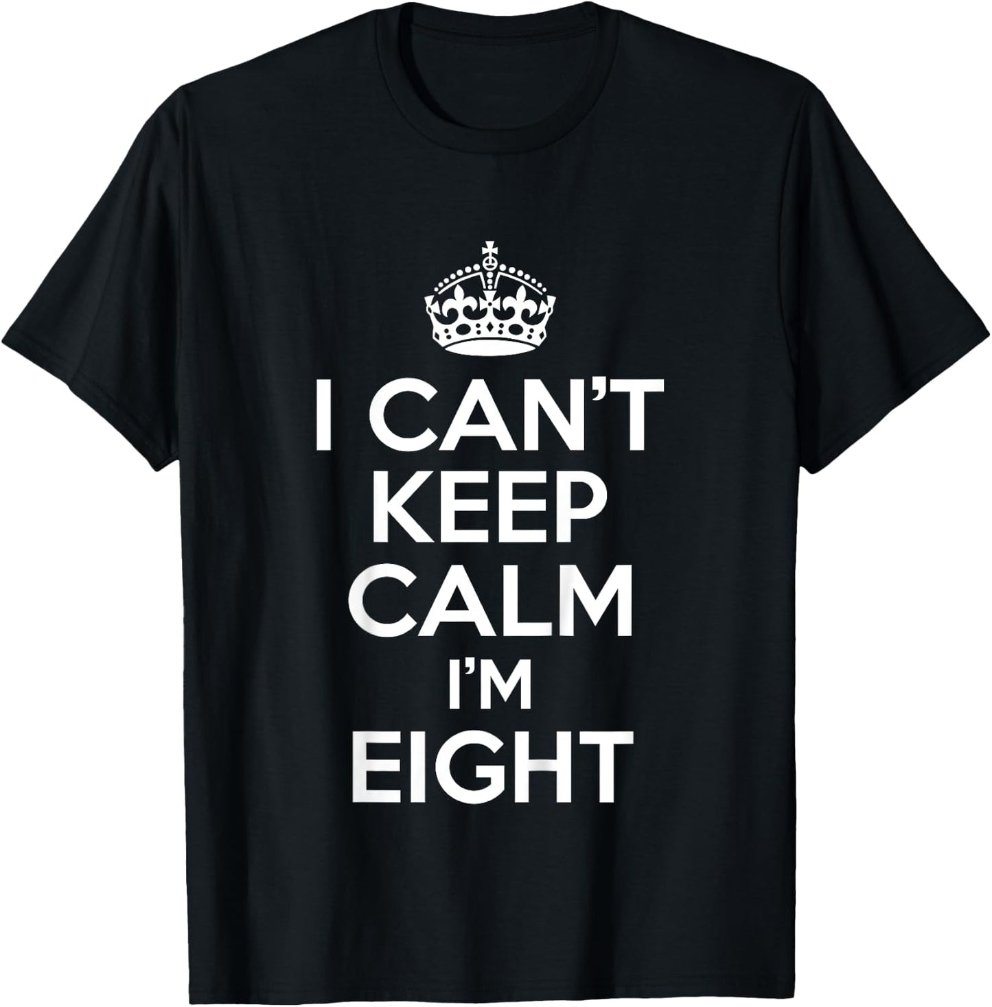 I Can't Keep Calm I'm Eight Funny Birthday Gift T-Shirt - T-Shirt | Black