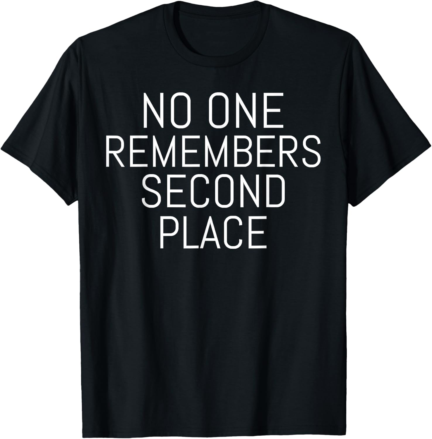 No One Remembers Second Place Motivational T-Shirt - T-Shirt | Black