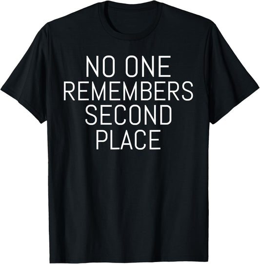 No One Remembers Second Place Motivational T-Shirt - T-Shirt | Black