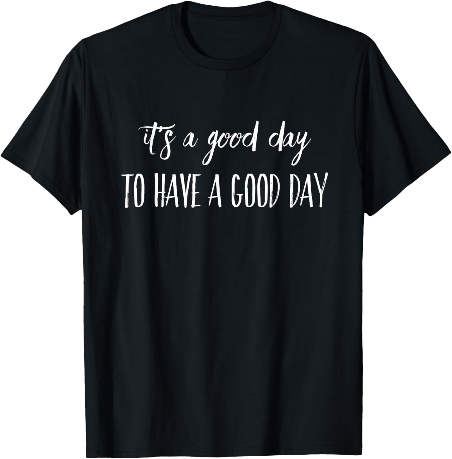It's A Good Day To Have A Good Day T-Shirt - T-Shirt | Black