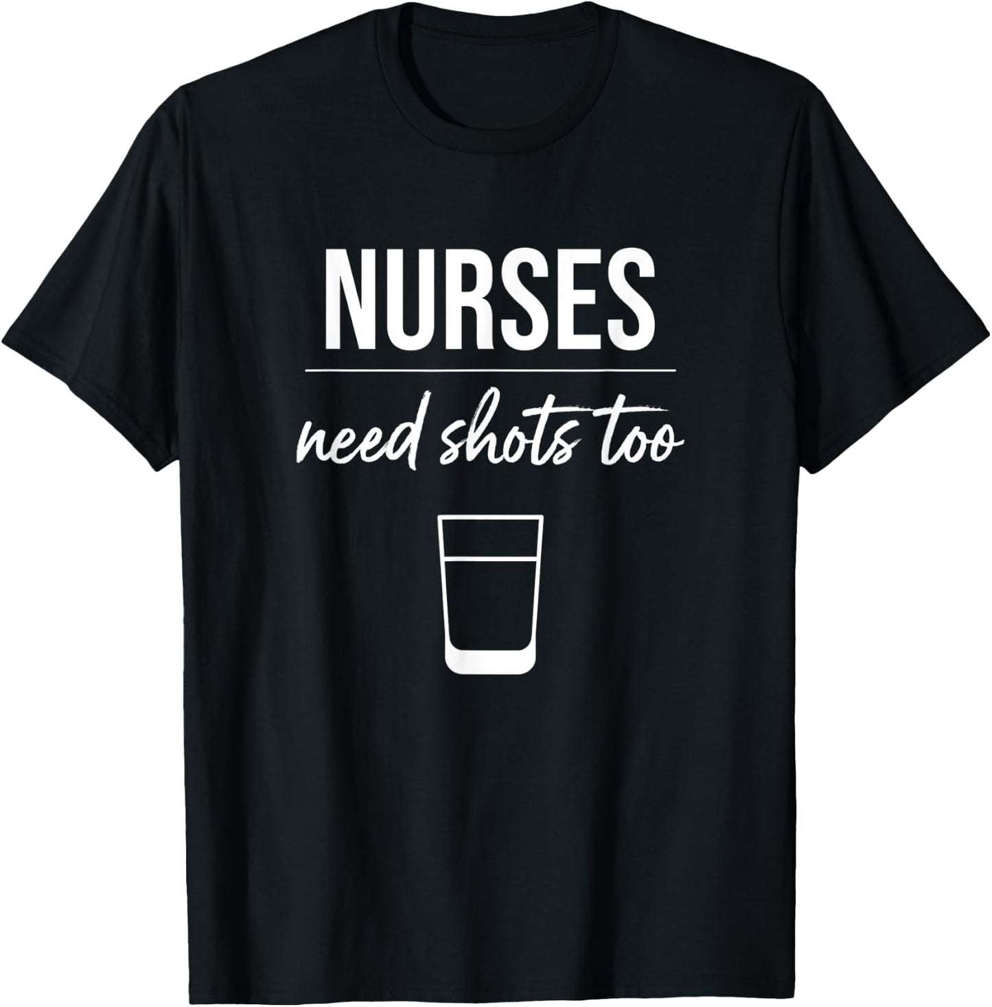 Nurses Need Shots Too Funny Nurse Drinking Gift T-Shirt - T-Shirt | Black