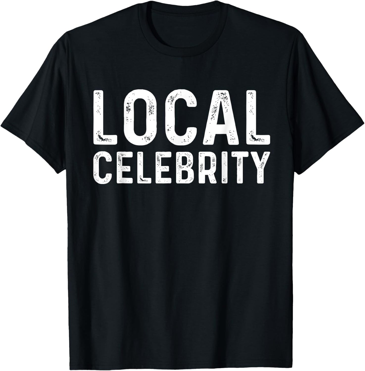 Local Celebrity | Funny Teen Popular Sarcasm T-Shirt - T-Shirt | Black