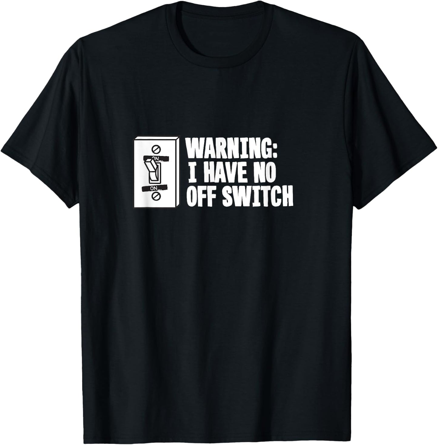 Military Joke Gag Gift T Shirt - Warning Have No Off Switch T-Shirt - T-Shirt | Black
