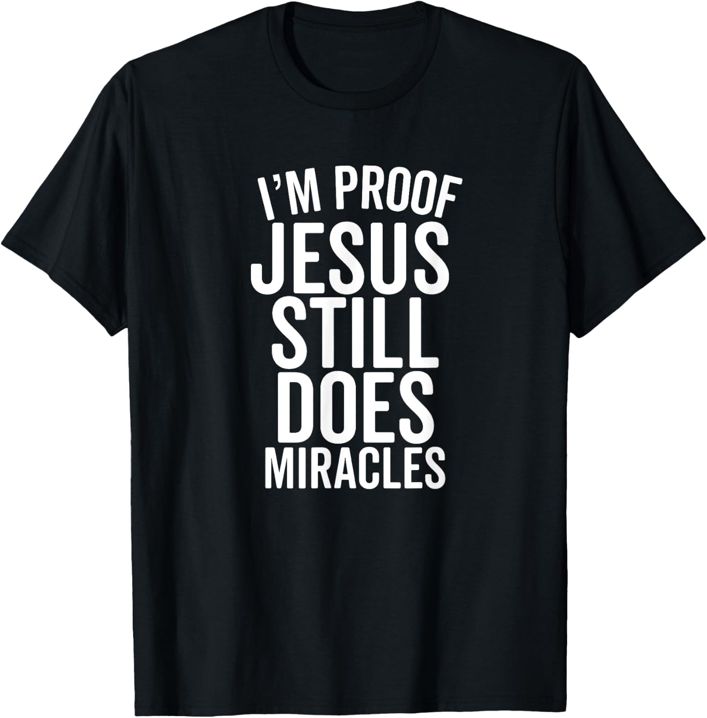I'm Proof Jesus Still Does Miracles Second Chances Grace T-Shirt - T-Shirt | Black