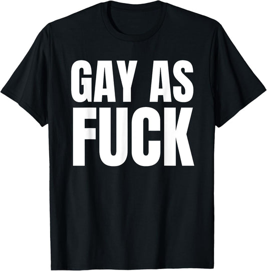 Gay as Fuck T-Shirt - T-Shirt | Black