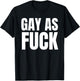 Gay as Fuck T-Shirt - T-Shirt | Black