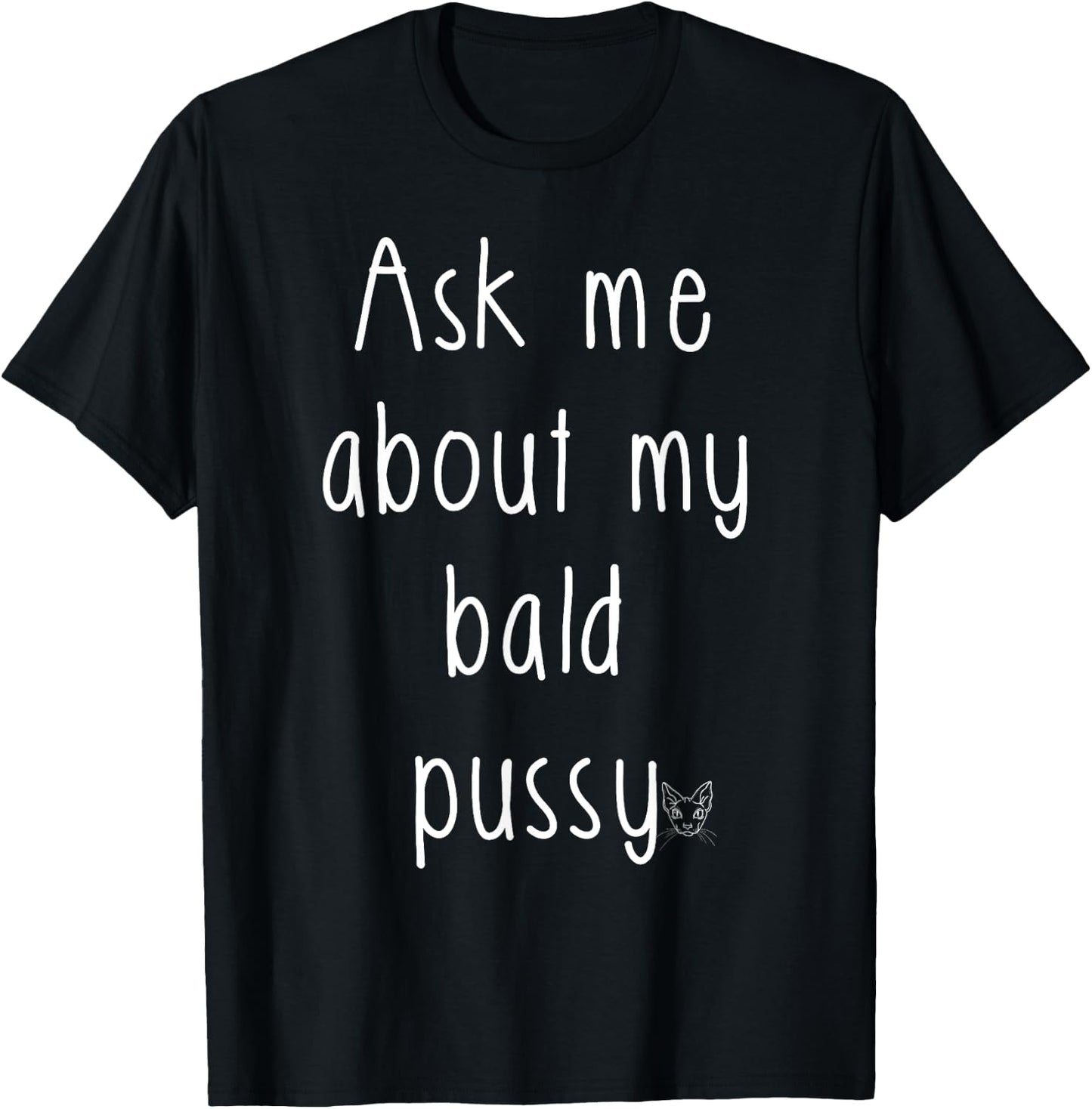 Ask Me About My Bald Pussy Hairless Sphynx Cat Men Women T-Shirt - T-Shirt | Black