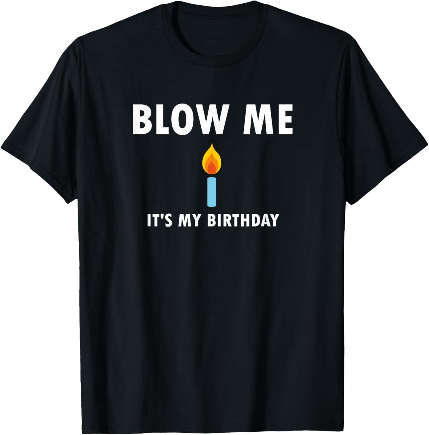 Funny, Blow Me (Candle) It's My Birthday . Joke T-Shirt - T-Shirt | Black