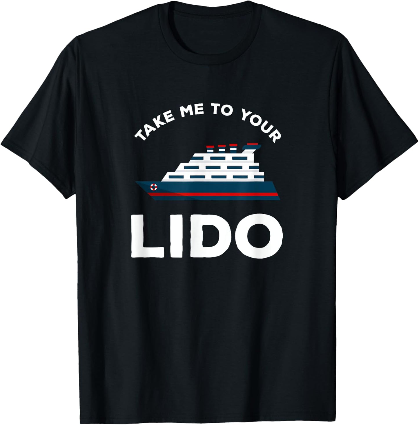 Funny Cruise Take me to your Lido Cruise T Shirt T-Shirt - T-Shirt | Black