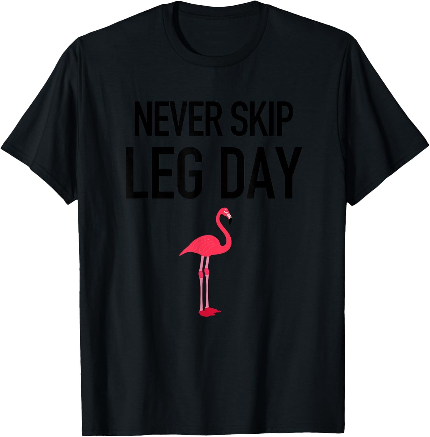 Never Skip Leg Day Funny Gym Workout Legs Muscles Flamingo T-Shirt - T-Shirt | Black