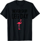 Never Skip Leg Day Funny Gym Workout Legs Muscles Flamingo T-Shirt - T-Shirt | Black