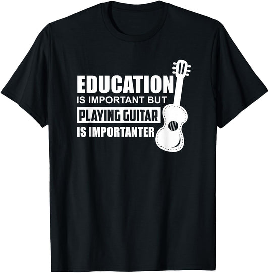 Education is Important But Playing Guitar is Importanter T-Shirt - T-Shirt | Black