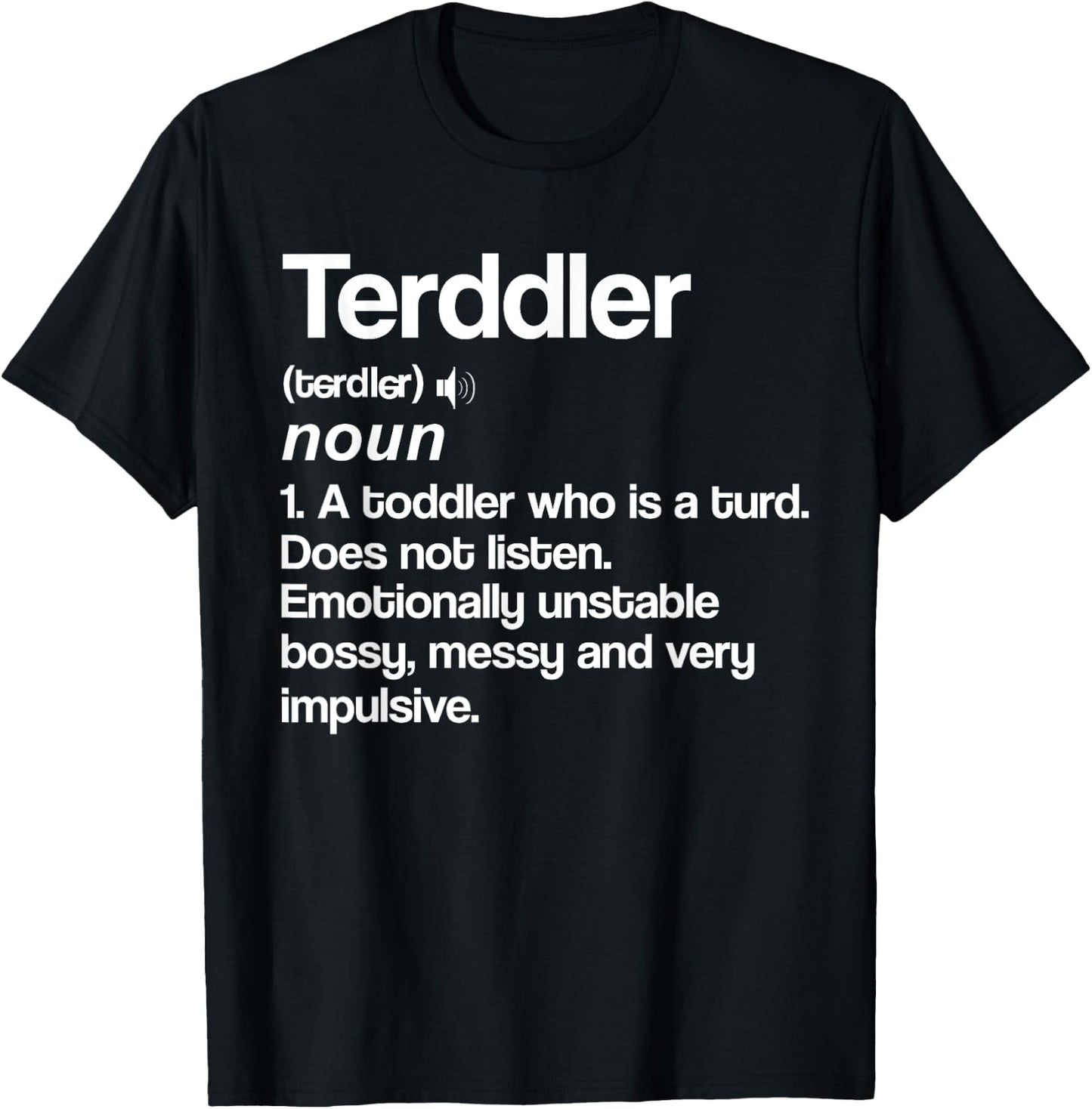 Terddler Definition Toddler Turd Listen Unstable Bossy T-Shirt - T-Shirt | Black