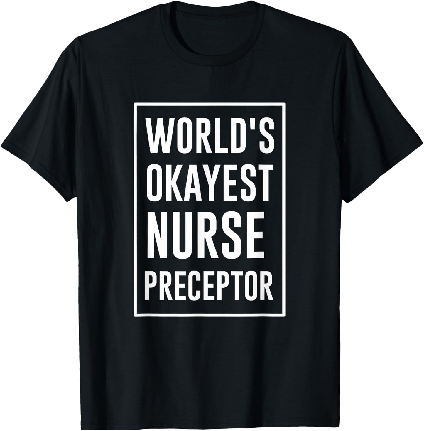 World's Okayest Nurse Preceptor T-Shirt - T-Shirt | Black