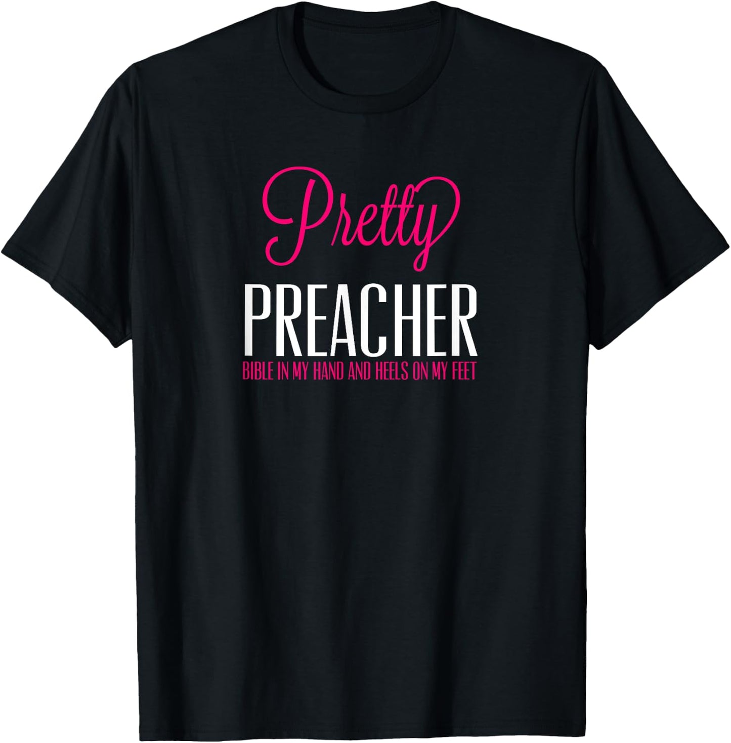 Pretty Preacher Bible in My Hand and Heels on my Feet T-Shirt - T-Shirt | Black