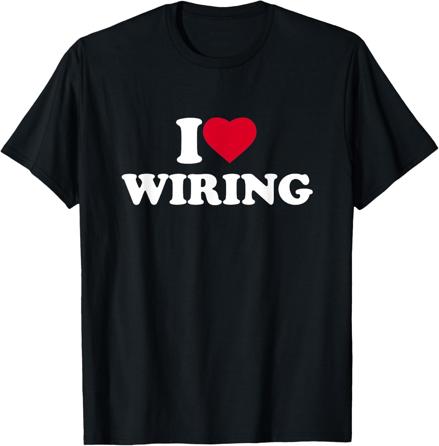 I Love Wiring I Heart Wiring Lover Electrician Electrical T-Shirt - T-Shirt | Black