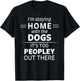 Funny It's Too Peopley Dog Lover Homebody Introvert Fun Gift T-Shirt - T-Shirt | Black