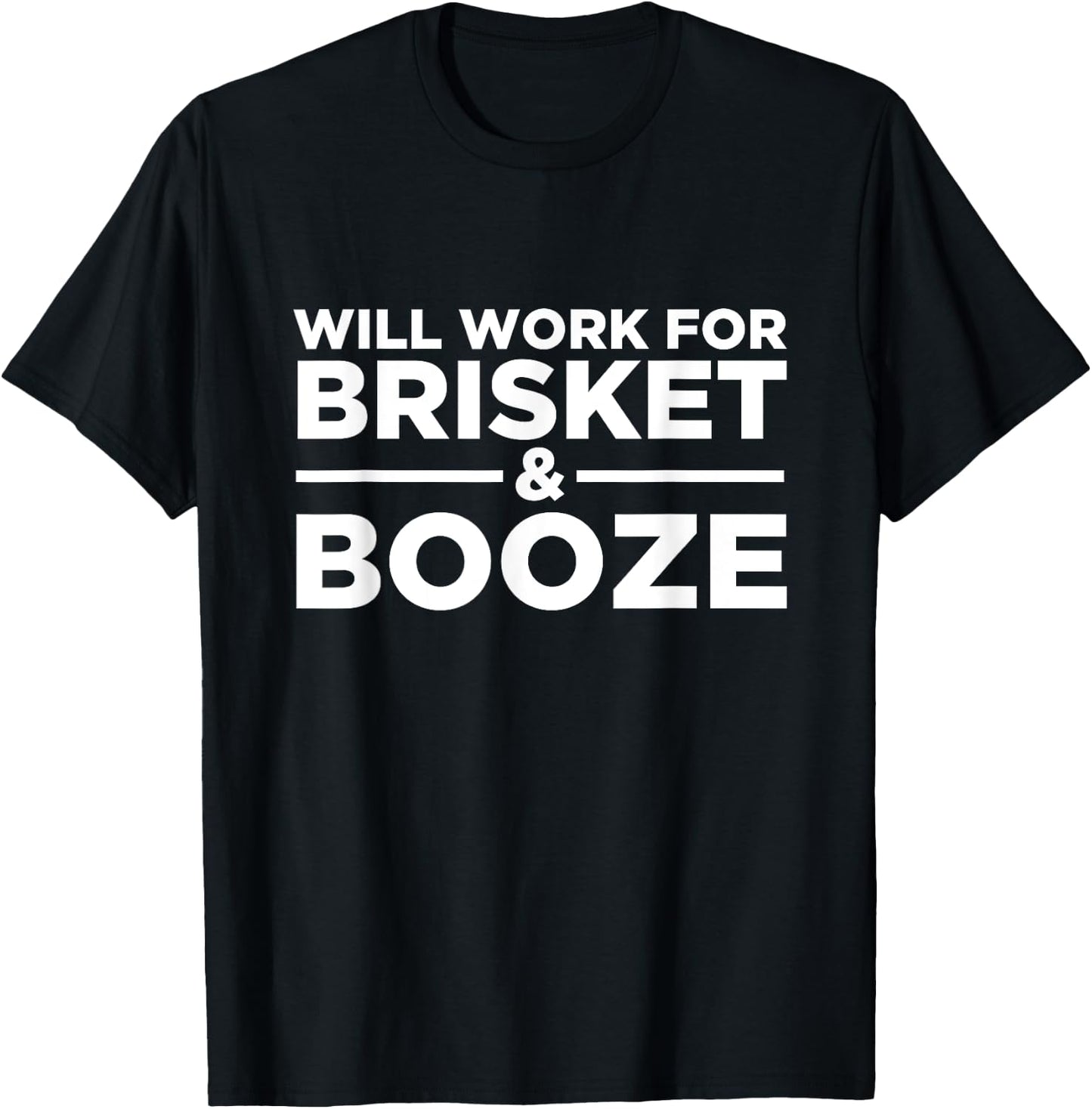 Will Work For Brisket & Booze - Meat, Liquor, BBQ Grilling T-Shirt - T-Shirt | Black