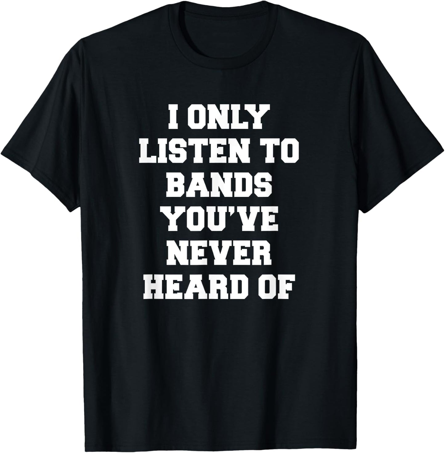 I Only Listen To Bands You've Never Heard Of Funny Emo Meme T-Shirt - T-Shirt | Black