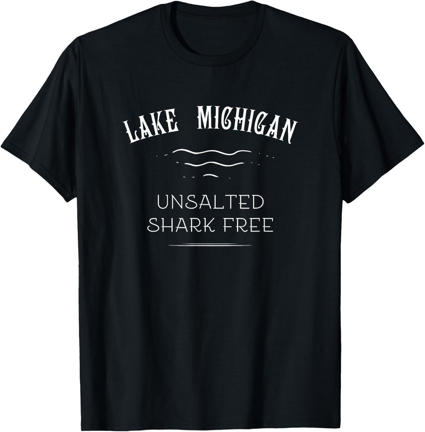 Lake Michigan Unsalted Shark Free Great Lakes Gift T-Shirt - T-Shirt | Black