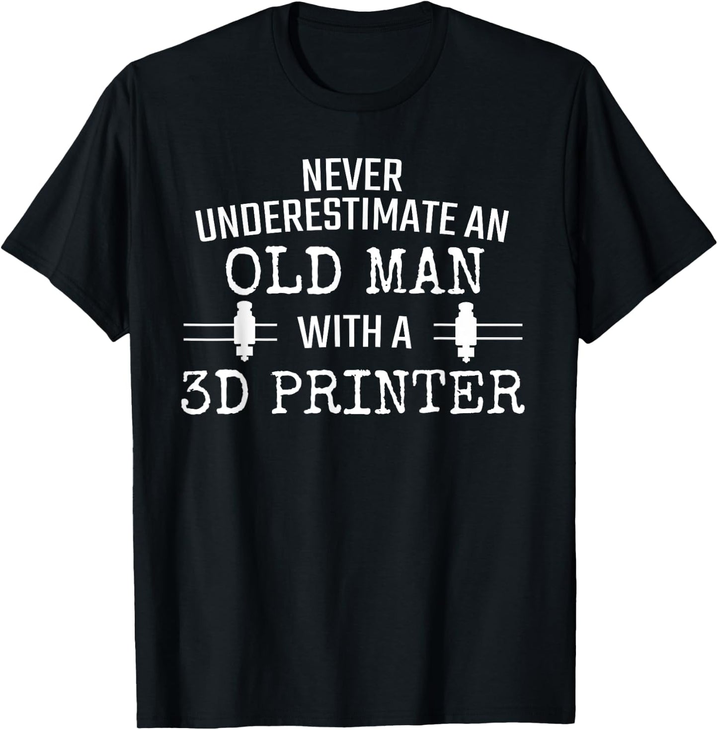 3D Printer Never Underestimate Old Man 3D Printing T-Shirt - T-Shirt | Black