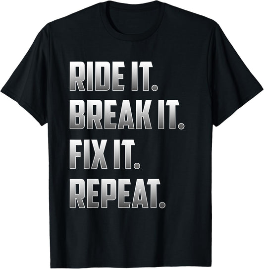 Funny Ride It Break It Fix It Repeat T Shirt T-Shirt - T-Shirt | Black