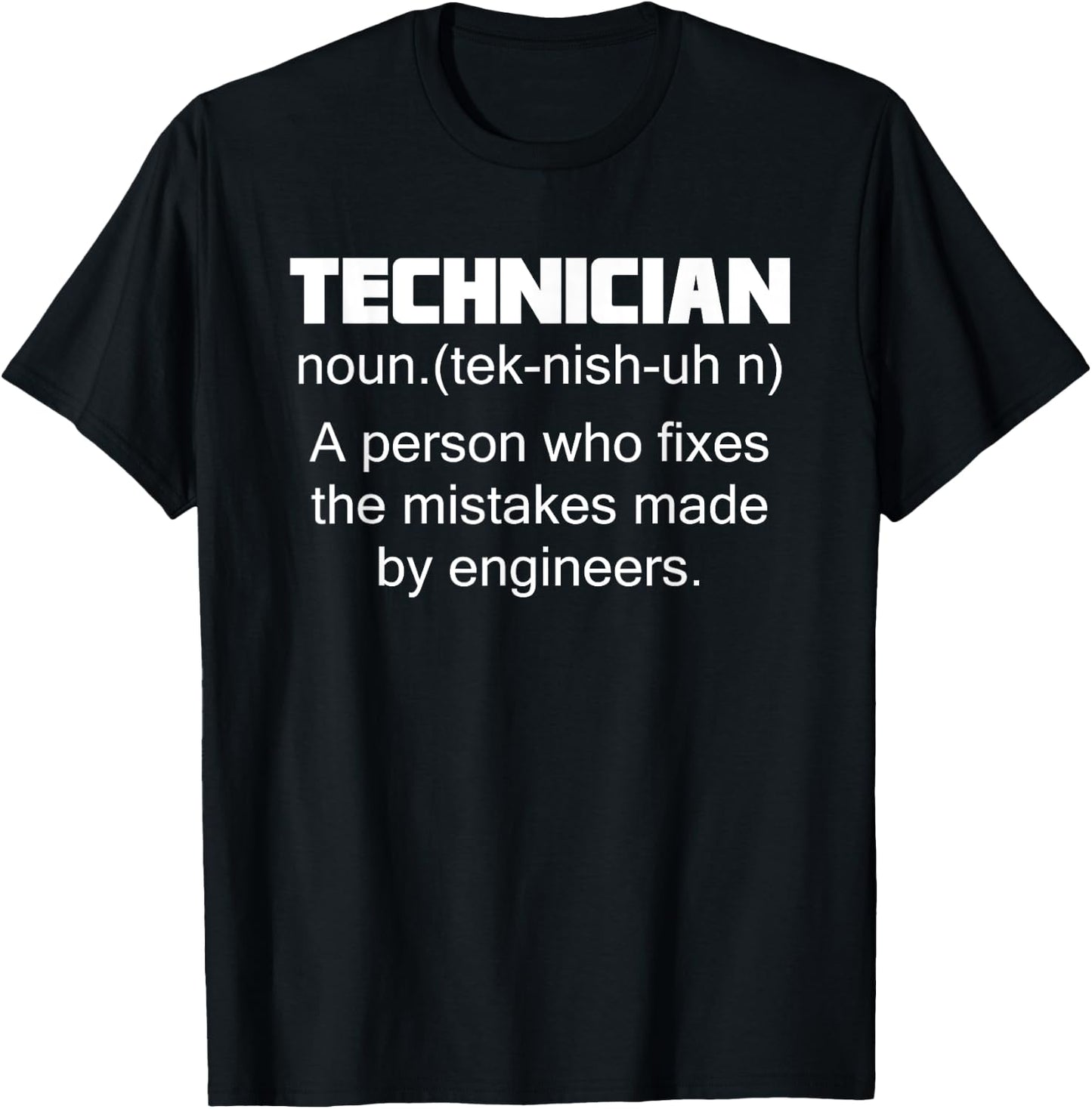 Technician A Person Who Fixes The Mistakes Made By Engineers T-Shirt - T-Shirt | Black
