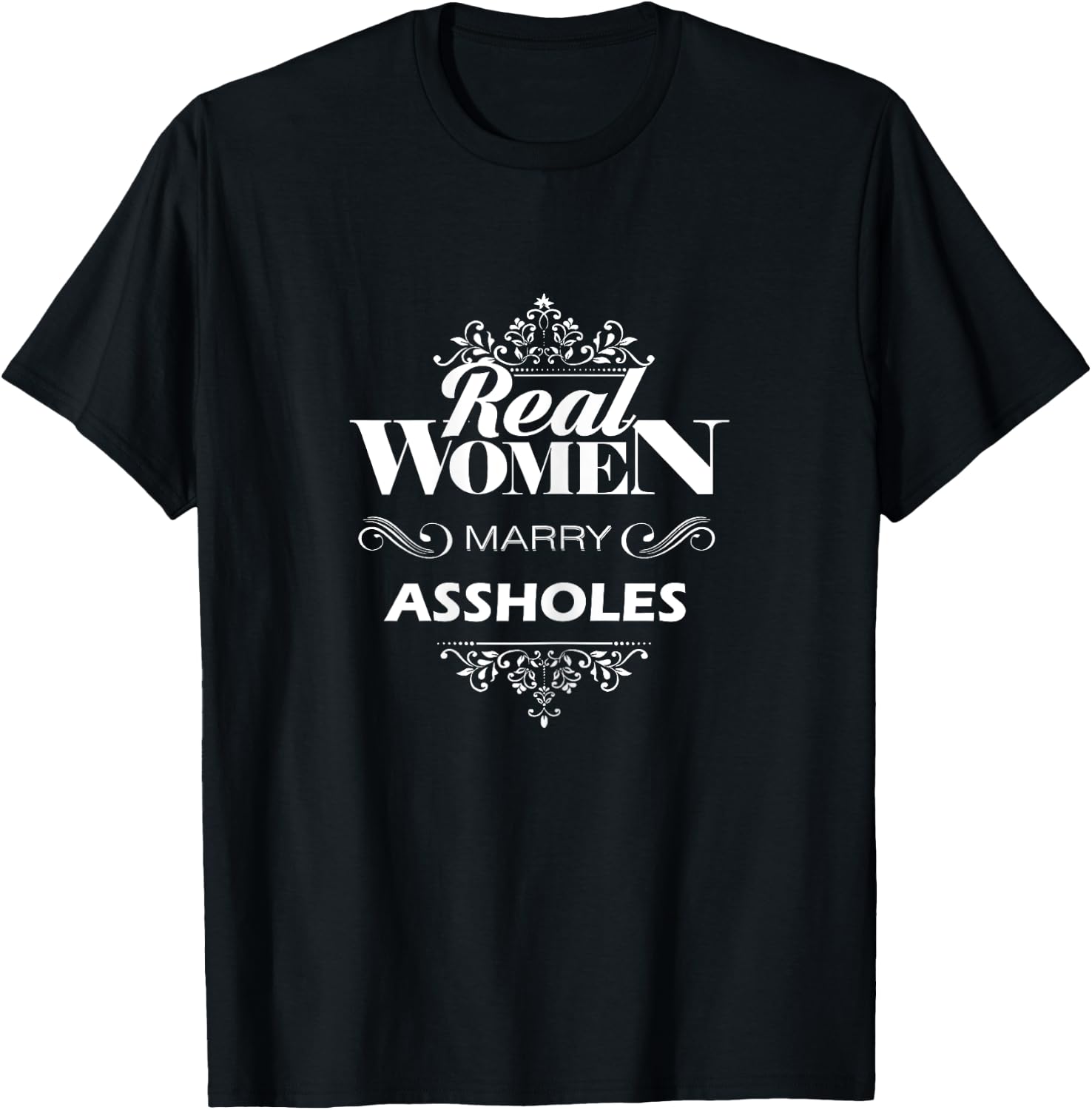 Real Women marry Assholes T-Shirt - T-Shirt | Black