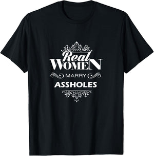 Real Women marry Assholes T-Shirt - T-Shirt | Black