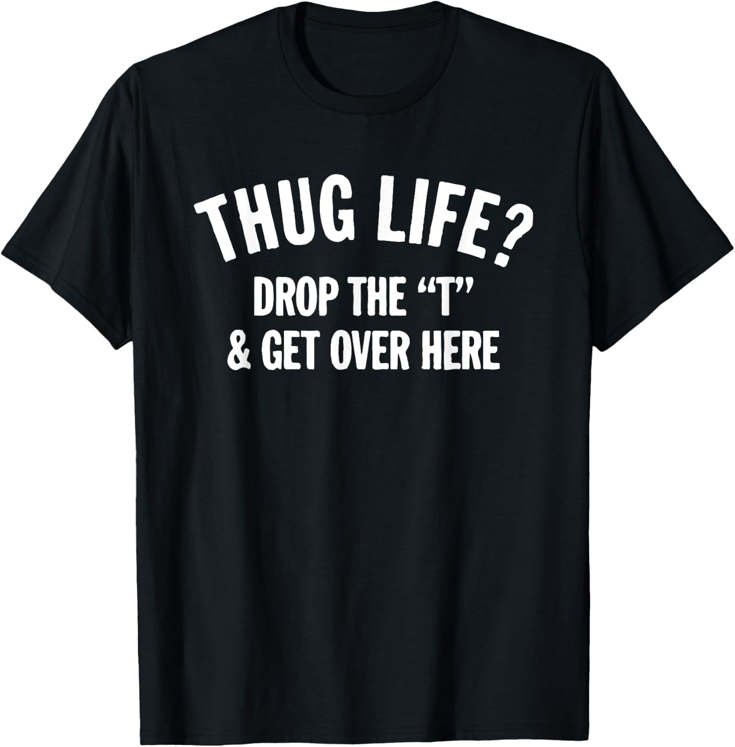 Thug Life Hug Life Drop The T and Get Over Here! 2XL Slate T-Shirt - T-Shirt | Black