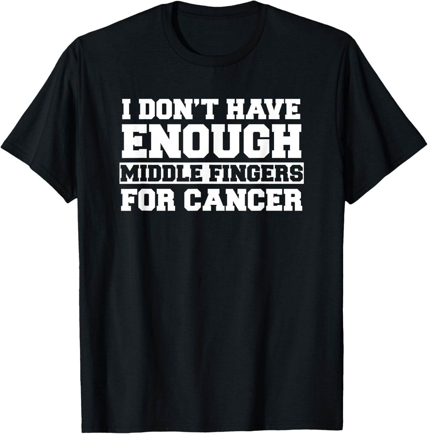 I Don't Have Enough Middle Fingers For Cancer Funny Shirt T-Shirt - T-Shirt | Black