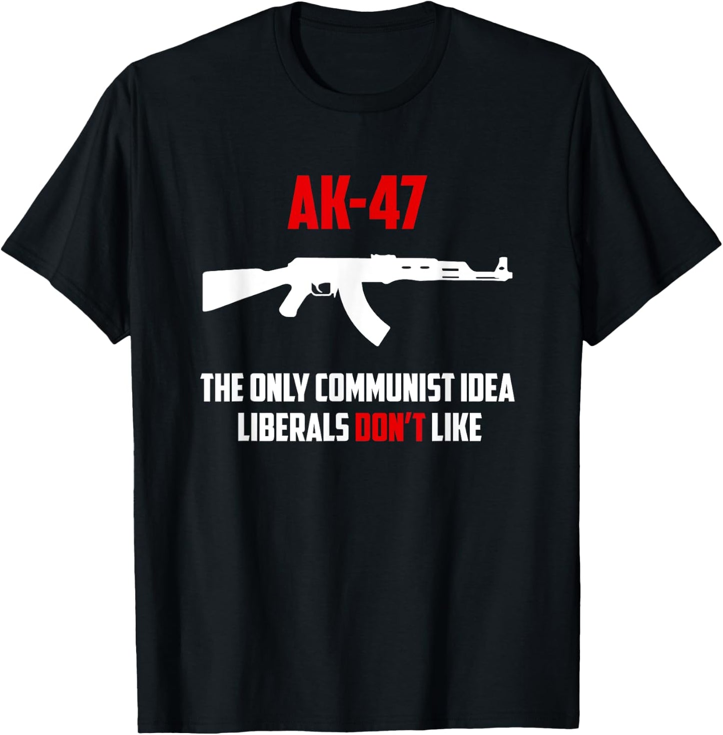 Awesome AK-47 The Only Communist Idea Liberals Don't Like T-Shirt - T-Shirt | Black