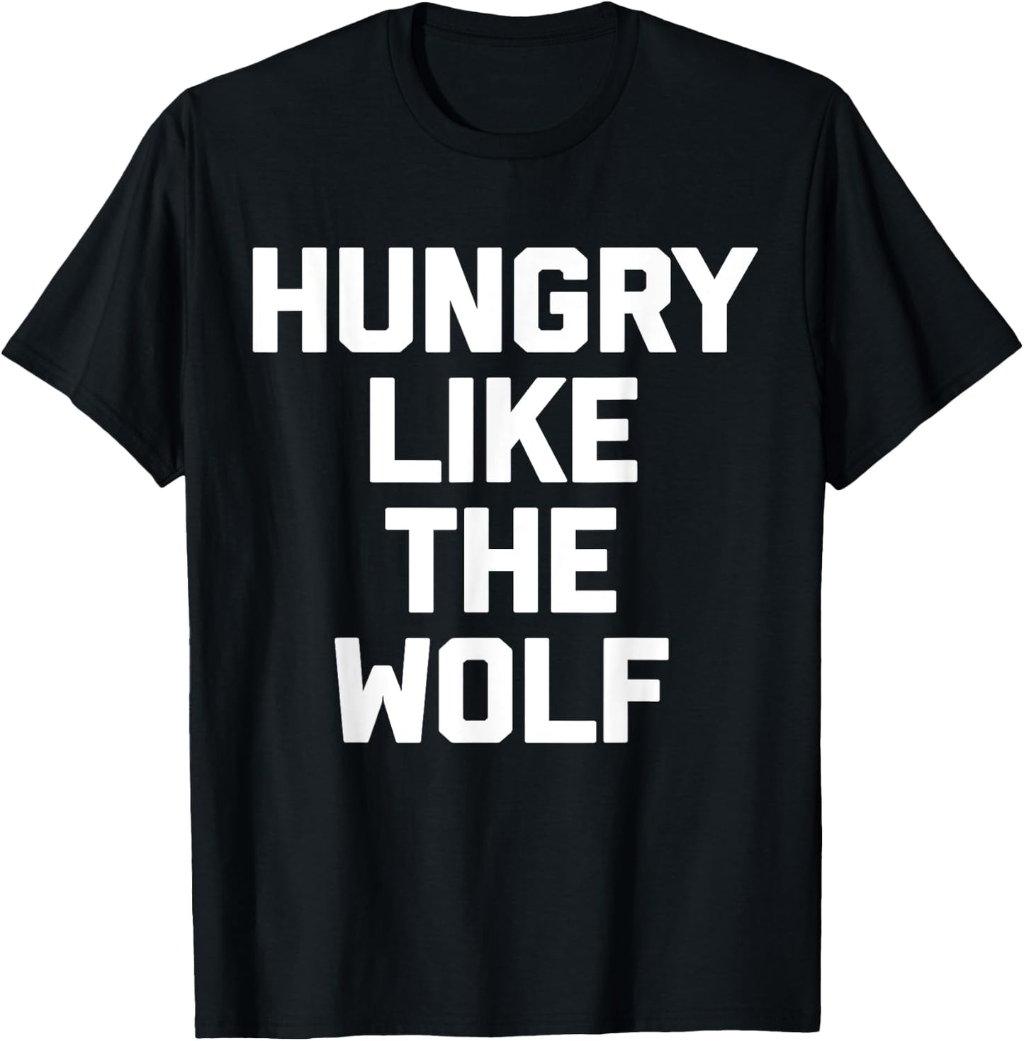 Hungry Like The Wolf funny saying sarcastic novelty T-Shirt - T-Shirt | Black