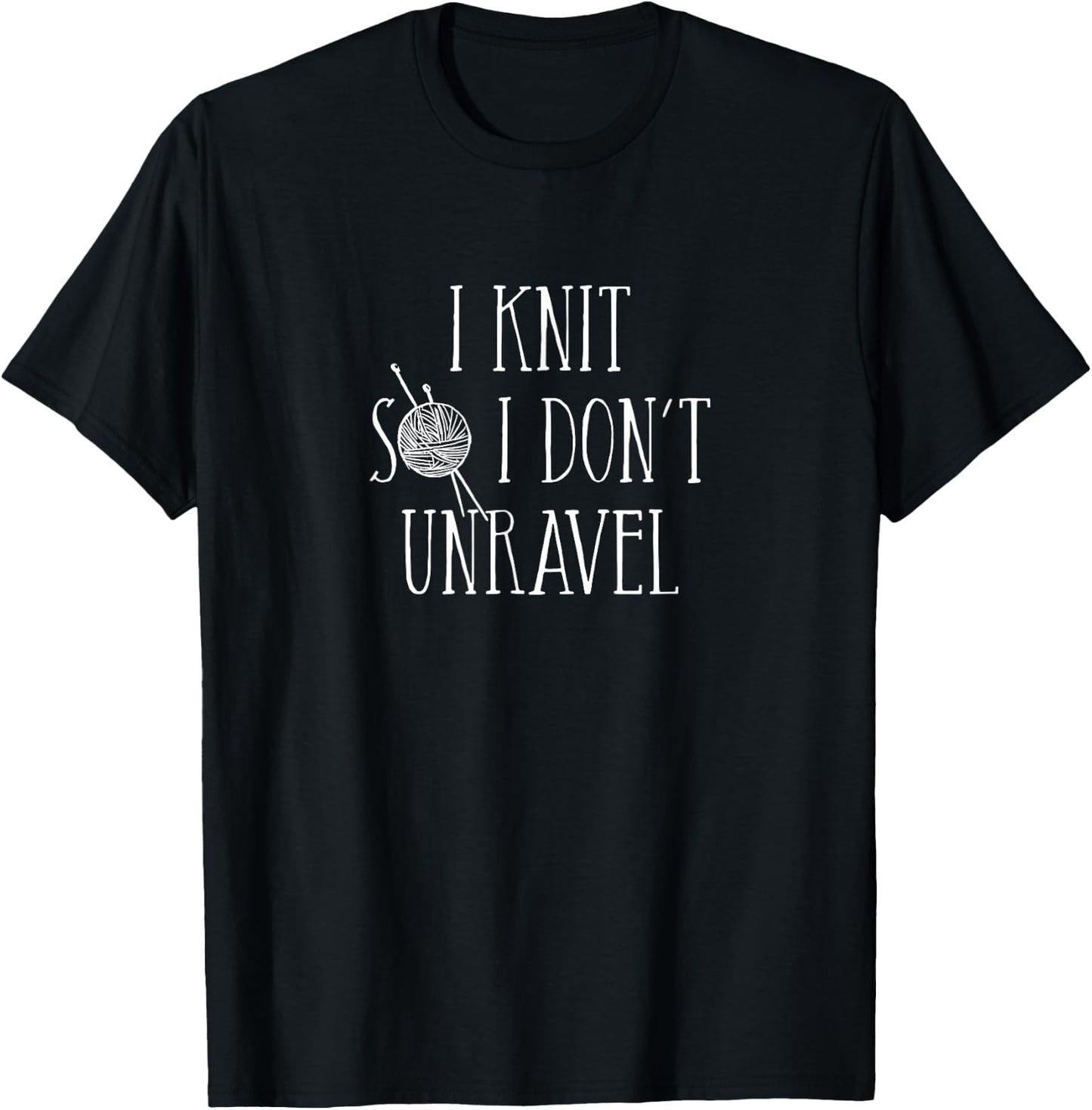 I Knit So I Don't Unravel T-Shirt - T-Shirt | Black