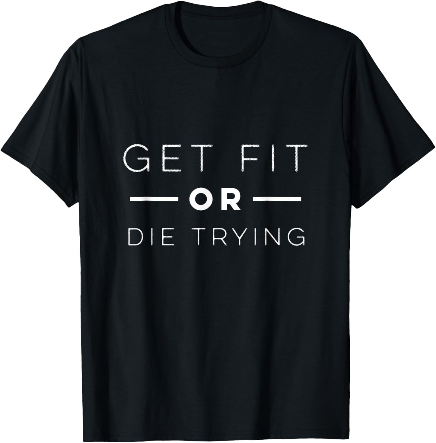 Get Fit or Die Trying Shirt T-Shirt - T-Shirt | Black