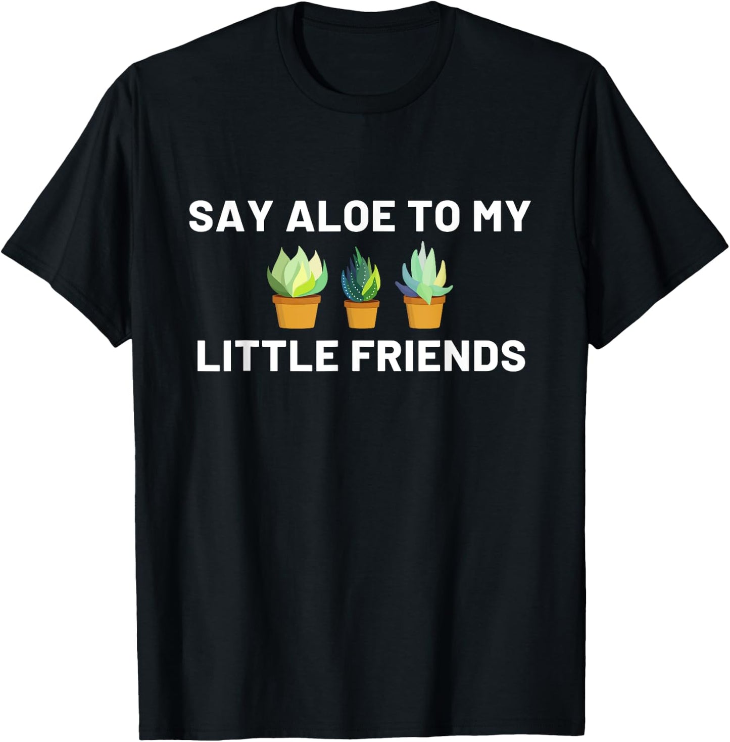 Say Aloe to My Little Friends Cactus Funny T-Shirt - T-Shirt | Black